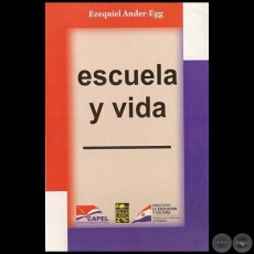 ESCUELA Y VIDA - Por EZEQUIEL ANDER-EGG - Año 2010